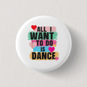 All I Want To Do Is Dance - Dancer Dancing Lover 3 Cm Round Badge