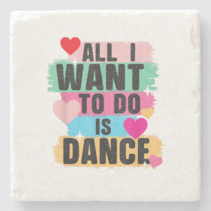 All I Want To Do Is Dance - Dancer Dancing Lover Stone Coaster