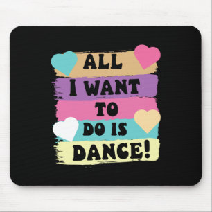 All I Want To Do Is Dance Hip Hop Hiphop Dancer Br Mouse Pad