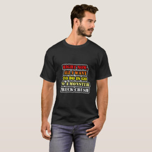 All I Want To Do Is Go To A Monster Truck Crush T-Shirt
