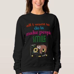 All I Want To Do Is Make People Smile Funny Sloth Sweatshirt