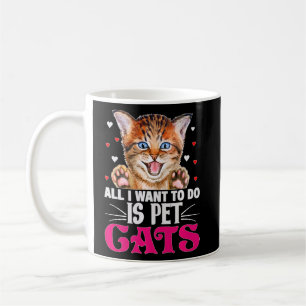 All I Want To Do Is Pet Cats Funny Cat Coffee Mug