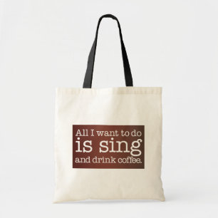 All I want to do is sing and drink coffee Tote Bag