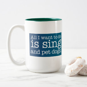 All I want to do is sing and pet dogs Two-Tone Coffee Mug