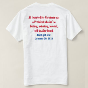All I wanted for Christmas was a new president T-Shirt