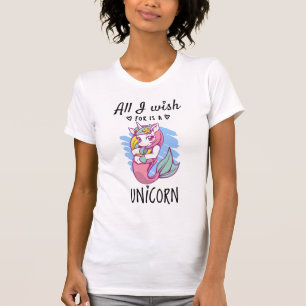 All I wish for is a Unicorn T-Shirt