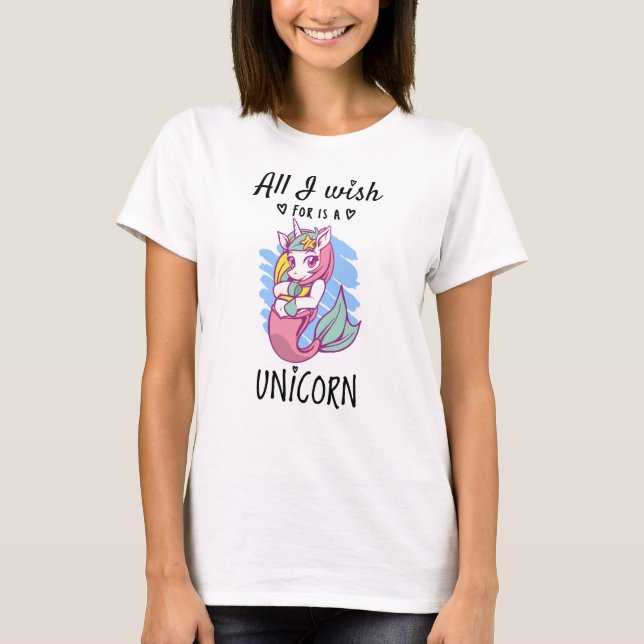 All I wish for is a Unicorn T-Shirt (Front)
