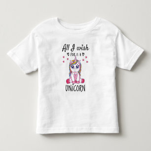All I wish for is a Unicorn Toddler T-Shirt