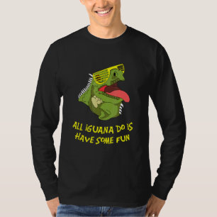 All Iguana Do Is Fun Bearded Dragon Lizard Terrari T-Shirt