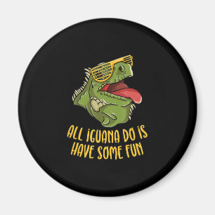 All Iguana Do Is Have Some Fun - Reptile & Lizard Magnet