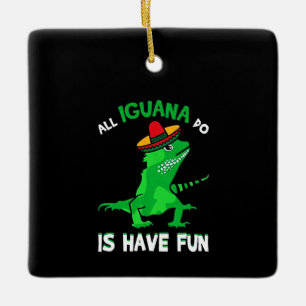 All Iguana is have fun Ceramic Ornament