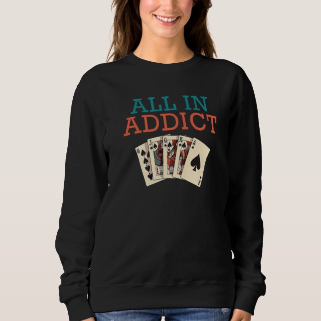All in addict Game Playing Cards funny Poker Premi Sweatshirt (Front)