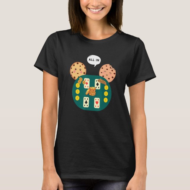 All In Cookie   Chocolate Chip Poker T-Shirt (Front)