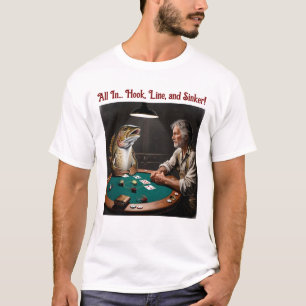 All in Hook, Line, and Sinker Poker Face T-Shirt