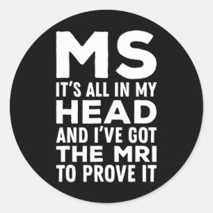All In My Head - Multiple Sclerosis Ms Awareness Classic Round Sticker