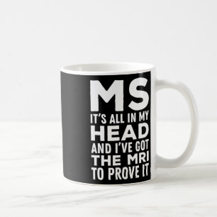 All In My Head - Multiple Sclerosis Ms Awareness Coffee Mug
