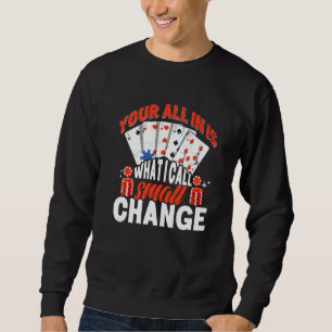 All in  Poker Player Sweatshirt
