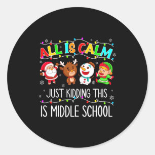 All Is Calm Fun Xmas Middle School Christmas Seaso Classic Round Sticker