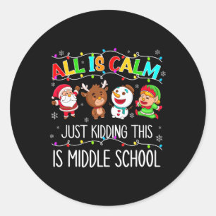 All Is Calm Fun Xmas Middle School Christmas Seaso Classic Round Sticker