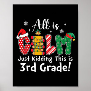 All Is Calm Just Kidding 3rd Grade Funny Christmas Poster