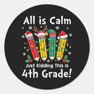 All Is Calm Just Kidding 4th Grade Christmas Light Classic Round Sticker