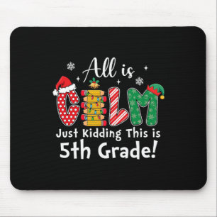 All Is Calm Just Kidding 5th Grade Funny Christmas Mouse Pad