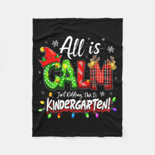 All Is Calm Just Kidding Christmas Kindergarten Te Fleece Blanket