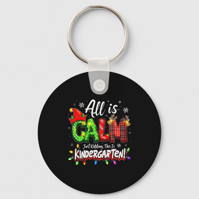 All Is Calm Just Kidding Christmas Kindergarten Te Key Ring (Front)