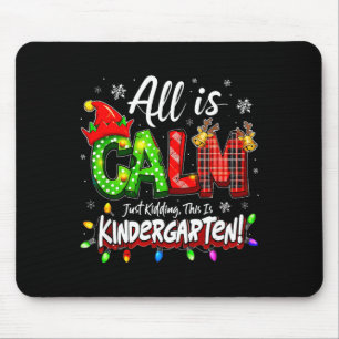 All Is Calm Just Kidding Christmas Kindergarten Te Mouse Pad