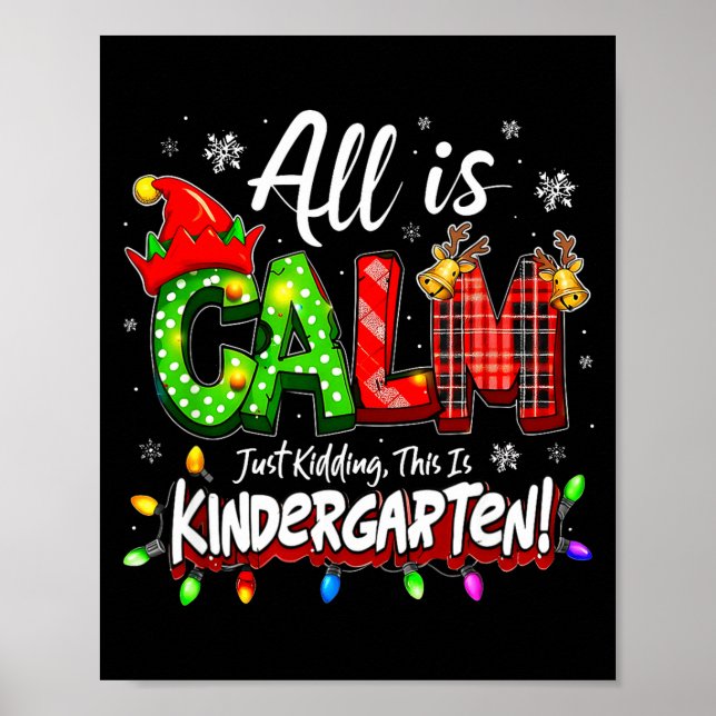 All Is Calm Just Kidding Christmas Kindergarten Te Poster (Front)
