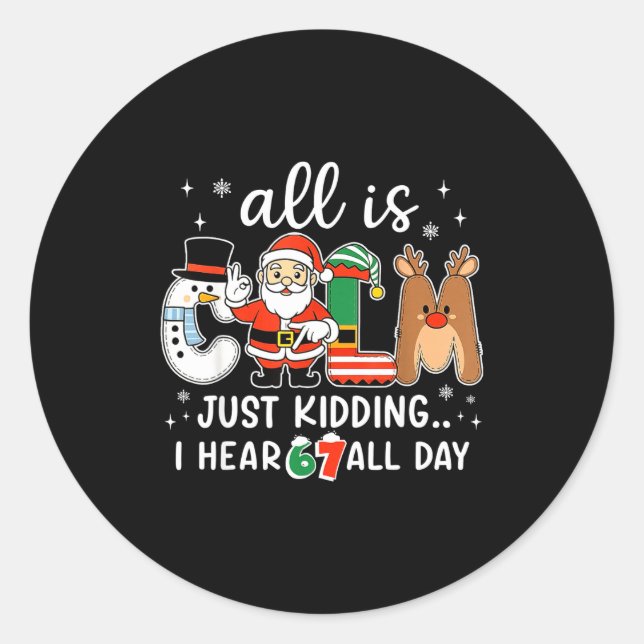 All Is Calm Just Kidding I Hear 67 All Day Christm Classic Round Sticker (Front)