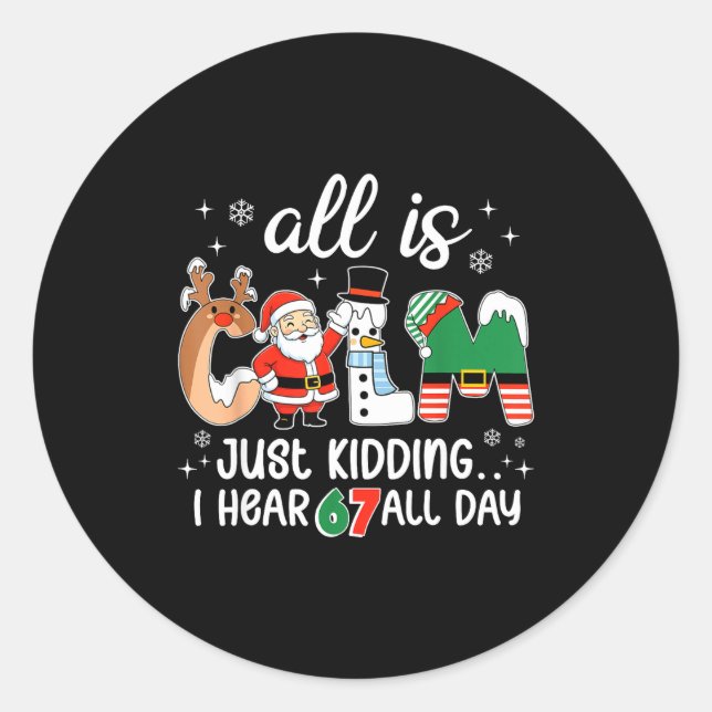 All Is Calm Just Kidding I Hear 67 All Day Teacher Classic Round Sticker (Front)