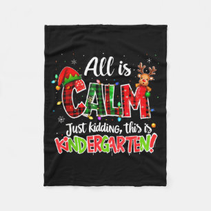 All Is Calm Just Kidding Kindergarten Christmas Te Fleece Blanket