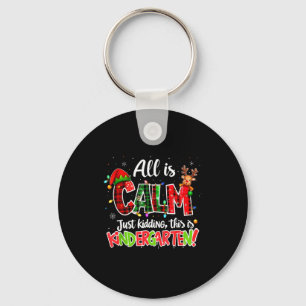 All Is Calm Just Kidding Kindergarten Christmas Te Key Ring
