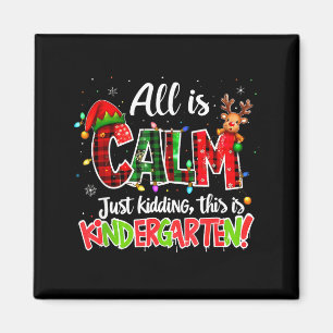 All Is Calm Just Kidding Kindergarten Christmas Te Magnet