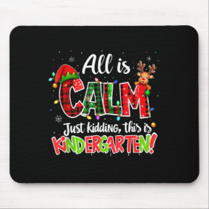 All Is Calm Just Kidding Kindergarten Christmas Te Mouse Pad