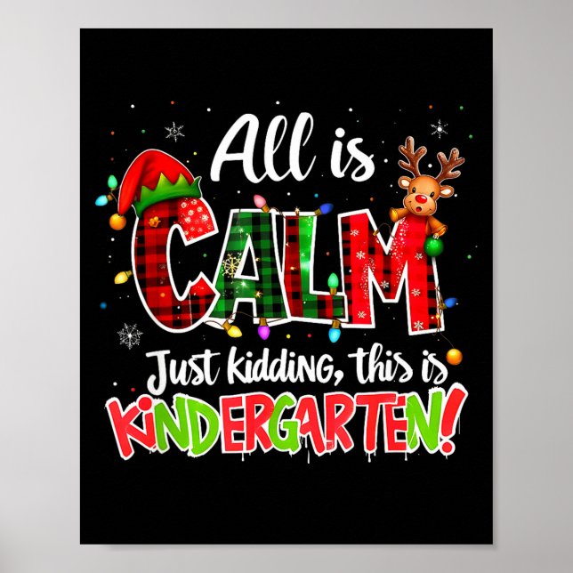 All Is Calm Just Kidding Kindergarten Christmas Te Poster (Front)