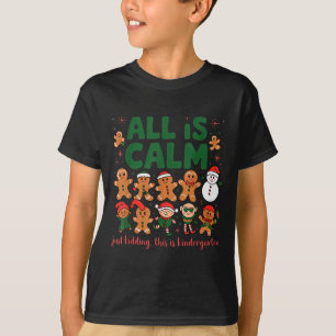 All Is Calm Just Kidding Kindergarten Christmas Te T-Shirt