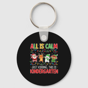 All Is Calm Just Kidding Kindergarten Teacher Xmas Key Ring