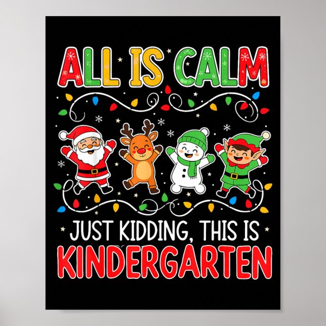 All Is Calm Just Kidding Kindergarten Teacher Xmas Poster (Front)