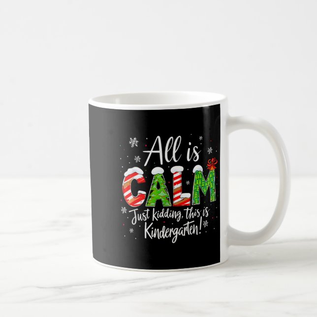 All Is Calm Just Kidding Teacher Christmas Kinderg Coffee Mug (Right)