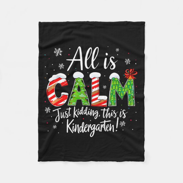 All Is Calm Just Kidding Teacher Christmas Kinderg Fleece Blanket (Front)