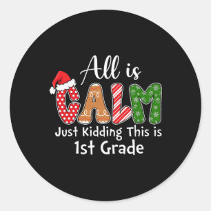 All Is Calm Just Kidding This Is 1st Grade Preppy Classic Round Sticker