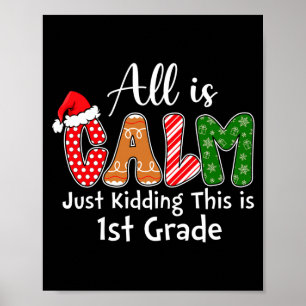 All Is Calm Just Kidding This Is 1st Grade Preppy Poster