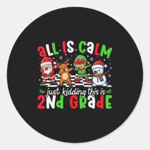 All Is Calm Just Kidding This Is 2nd Grade Christm Classic Round Sticker