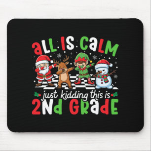 All Is Calm Just Kidding This Is 2nd Grade Christm Mouse Pad