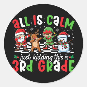 All Is Calm Just Kidding This Is 3rd Grade Christm Classic Round Sticker