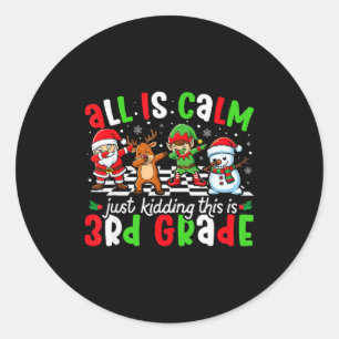 All Is Calm Just Kidding This Is 3rd Grade Christm Classic Round Sticker