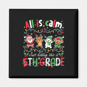 All Is Calm Just Kidding This Is 5th Grade Christm Magnet