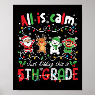 All Is Calm Just Kidding This Is 5th Grade Christm Poster